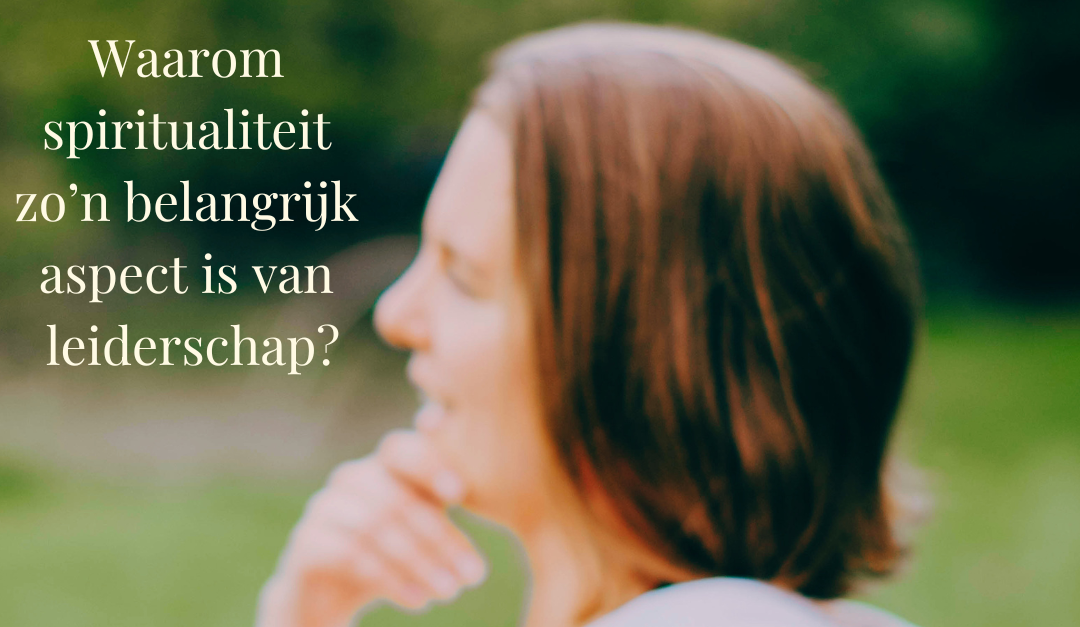 Christina Absillis Waarom is spiritualiteit zo'n belangrijk aspect van leiderschap?
