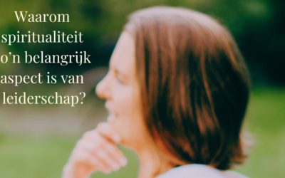 Waarom is spiritualiteit zo’n belangrijk aspect in leiderschap?